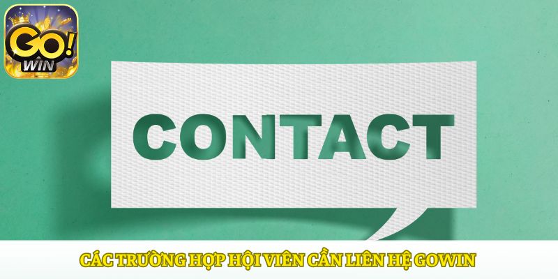 Các trường hợp thường gặp của hội viên khi liên hệ Gowin