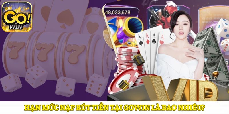 Hạn mức nạp và rút tại nền tảng là bao nhiêu?