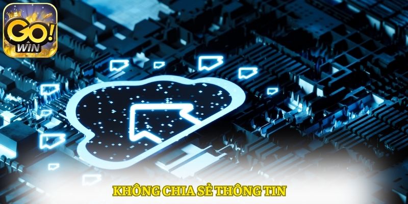 Không chia sẻ thông tin cho bất kỳ ai