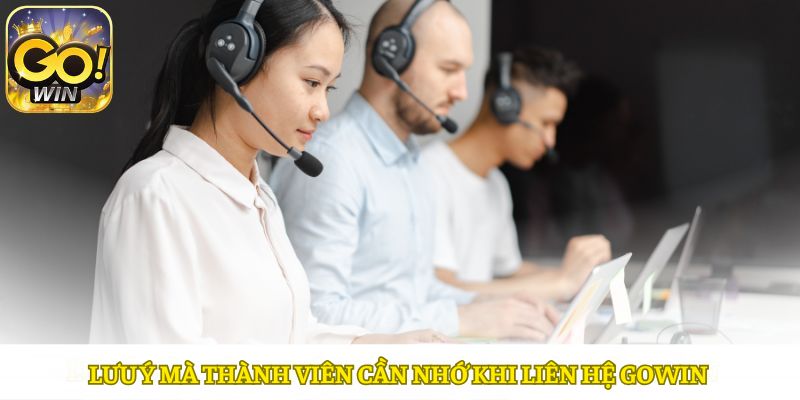 Các điều cần lưu ý khi liên hệ Gowin